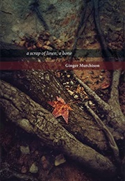 A Scrap of Linen, a Bone (Ginger Murchison)