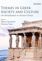 Themes in Greek Society and Culture: An Introduction to Ancient Greece (Editor, Allison Glazebrook)