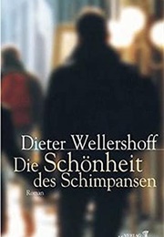 Die Schönheit Des Schimpansen (Dieter Wellershoff)