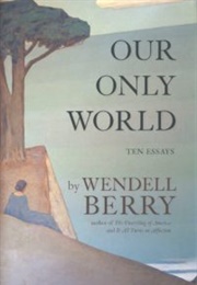 Our Only World (Wendell Berry)