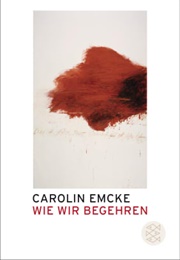 Wie Wir Begehren (Carolin Emke)