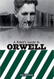 A Rebel's Guide to Orwell (John Newsinger)