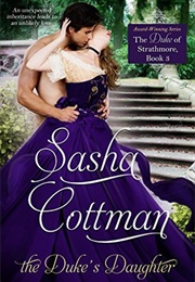The Duke's Daughter (The Duke of Strathmore #3) (Sasha Cottman)