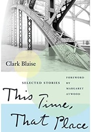 This Time, That Place (Clark Blaise)