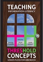 Teaching Information Literacy Threshold Concepts: Lesson Plans for Librarians (Patricia Bravender,  Hazel McClure (Editor) ,  G)