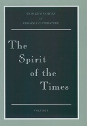The Spirit of the Times: Selected Short Fiction (Women's Voices in UKrainian Literature, Vol. I) (Olena Pchilka and Nataliya Kobrynska)