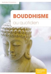Bouddhisme Au Quotidien (Nathalie Chasseriau-Banas)