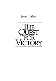 The Quest for Victory: The History of the Principles of War (John I. Alger)