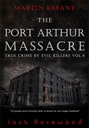 Martin Bryant: The Port Arthur Massacre (Jack Rosewood)