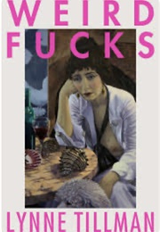 Weird Fucks (Lynne Tillman)
