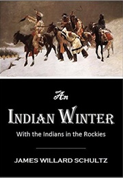 An Indian Winter or With the Indians in the Rockies (James Willard Schultz)