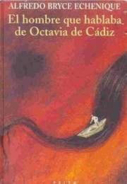 El Hombre Que Hablaba De Octavia De Cádiz (Alfredo Bryce Echenique)