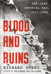 Blood and Ruins: The Last Imperial War, 1931-1945 (Richard Overy)