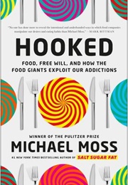 Hooked: Food, Free Will, and How the Food Giants Exploit Our Addictions (Michael Moss)