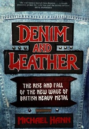 Denim and Leather: The Rise and Fall of the New Wave of British Heavy Metal (Michael Hann)
