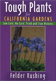 Tough Plants for California Gardens (Felder Rushing)