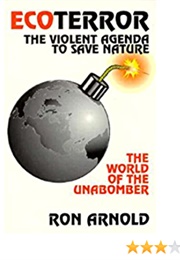 Ecoterror: The Violent Agenda to Save Nature: The World of the Unabomber (Ron Arnold)