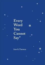 Every Word You Cannot Say (Iain S. Thomas)