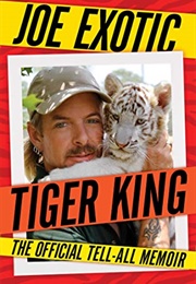 Tiger King: The Official Tell All Memoir (Joe Exotic)