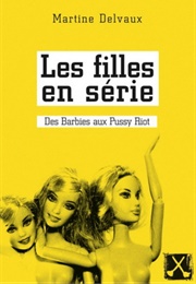 Les Filles En Série (Martine Delvaux)