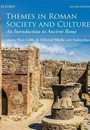 Themes in Roman Society and Culture: An Introduction to Ancient Rome (Editor, Matthew Gibbs)