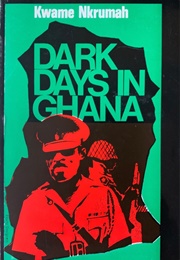 Dark Days in Ghana (Kwame Nkrumah)