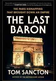 The Last Baron: The Paris Kidnapping That Brought Down an Empire (Tom Sancton)