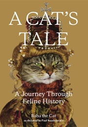 A Cat&#39;s Tale: A Journey Through Feline History (Paul Koudounaris)