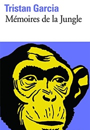 Mémoires De La Jungle (Tristan Garcia)