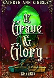Of Grave & Glory (Kathryn Ann Kingsley)