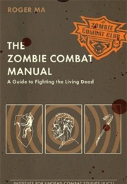 The Zombie Combat Manual (Roger Ma)