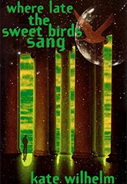 Where Late the Sweet Birds Sang (Kate Wilhelm)