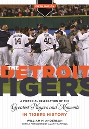 The Detroit Tigers: A Pictorial Celebration of the Greatest Players and Moments in Tigers' History (Anderson, William M.)