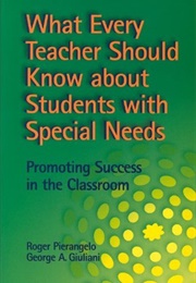 What Every Teacher Should Know About Students With Special Needs: Promoting Success in the Classroom (Roger A. Pierangelo, George A. Giuliani)