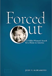 Forced Out: A Nikkei Woman's Search for a Home in America (Judy Y. Kawamoto)