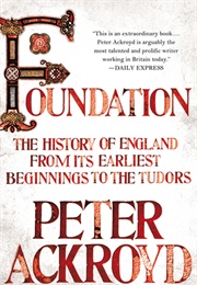 Foundation: The History of England From Its Earliest Beginnings to the Tudors (Peter Ackroyd)