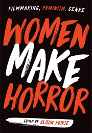Women Make Horror: Filmmaking, Feminism, Genre (Alison Peirse (Ed.))