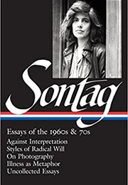 Essays of the 1960s & 70s (LOA #246): Against Interpretation / Styles of Radical Will / on Photograp (Susan Sontag)