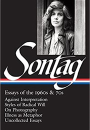 Essays of the 1960s &amp; 70s (LOA #246): Against Interpretation / Styles of Radical Will / on Photograp (Susan Sontag)
