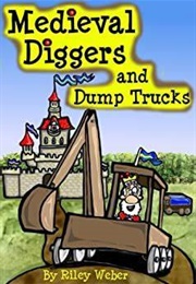 Medieval Diggers and Dump Trucks (Riley Weber)