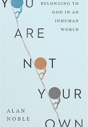 You Are Not Your Own (Alan Noble)