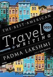 The Best American Travel Writing 2021 (Padma Lakshmi, Ed.)