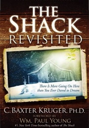 The Shack Revisited (C. Baxter Kruger)