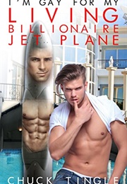 I'm Gay for My Living Billionaire Jet Plane (Chuck Tingle)