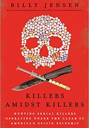 Killers Amidst Killers: Hunting Serial Killers Operating Under the Cloak of America&#39;s Opioid Epidemi (Billy Jensen)