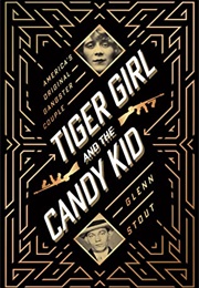 Tiger Girl and the Candy Kid: America's Original Gangster Couple (Glenn Stout)