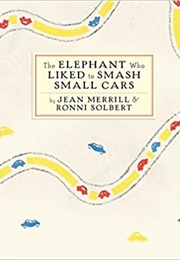 The Elephant Who Liked to Smash Small Cars (Jean Merrill)