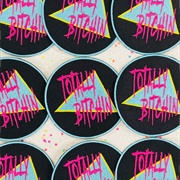 Totally Bitchin'