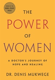 The Power of Women: A Doctor's Journey of Hope and Healing (Denis Mukwege)