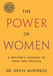 The Power of Women: A Doctor&#39;s Journey of Hope and Healing (Denis Mukwege)